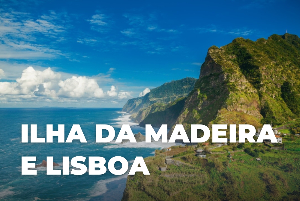 ILHA DA MADEIRA E LISBOA